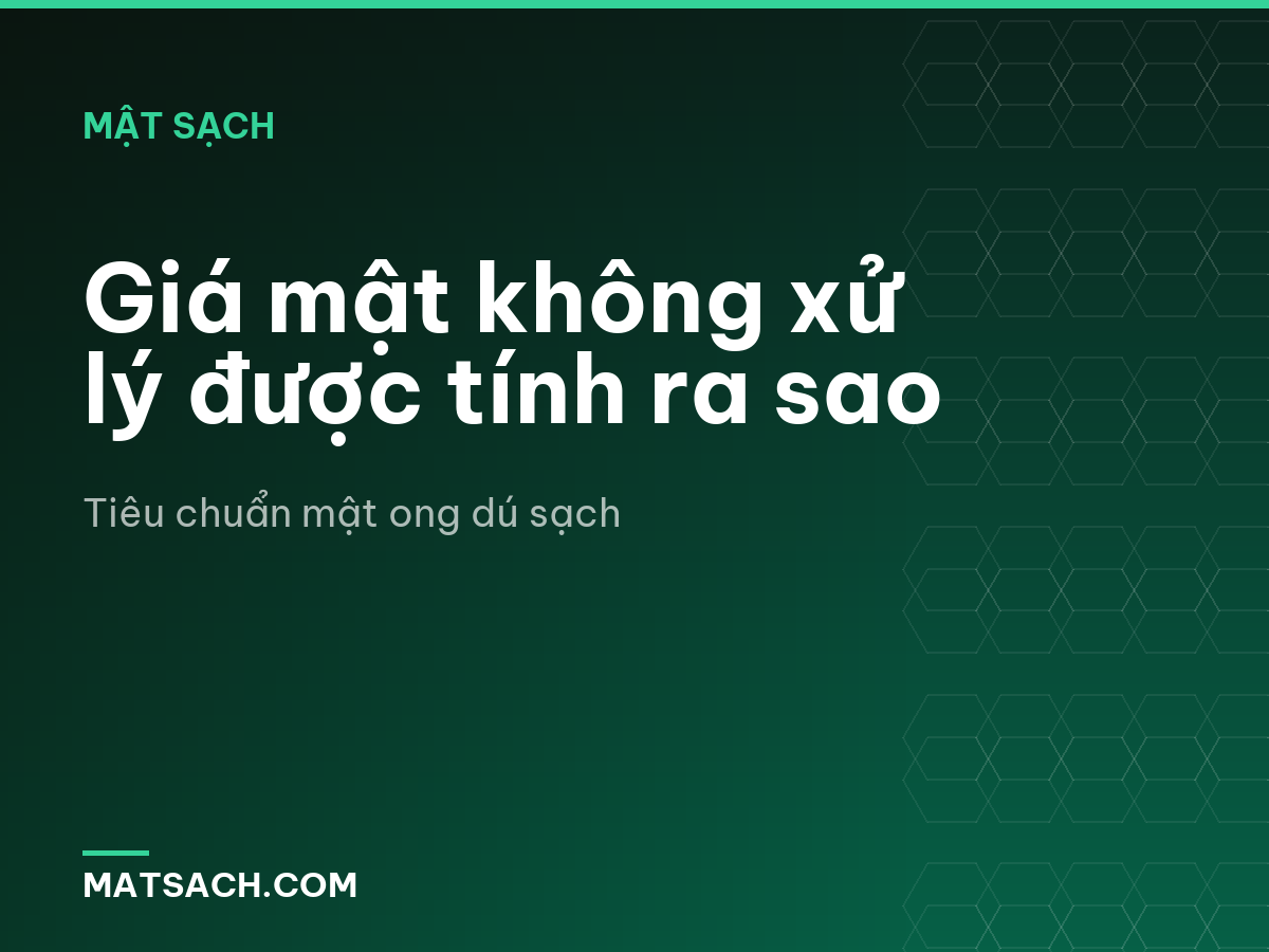 Giá mật không xử lý được tính ra sao