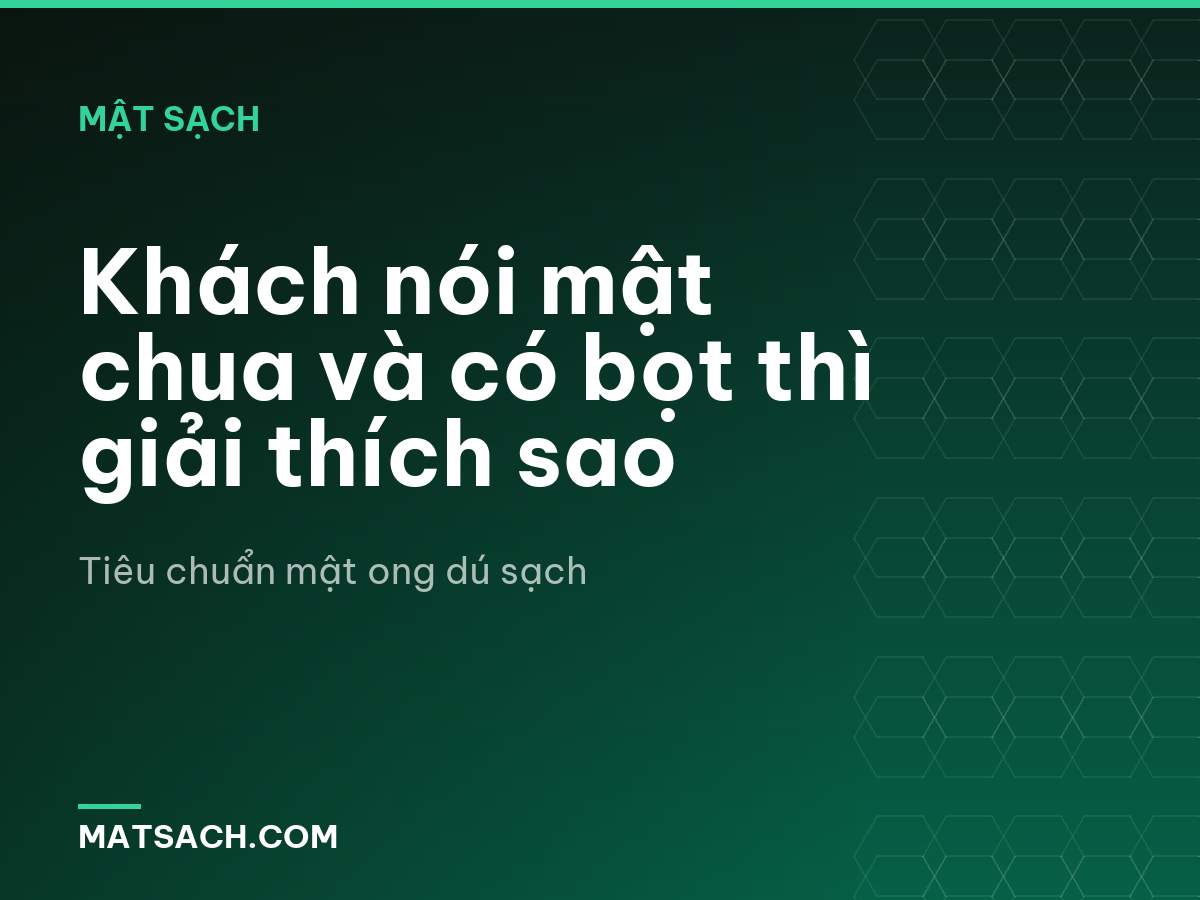 Khách nói mật chua và có bọt thì giải thích sao
