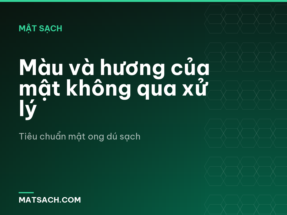 Màu và hương của mật không qua xử lý