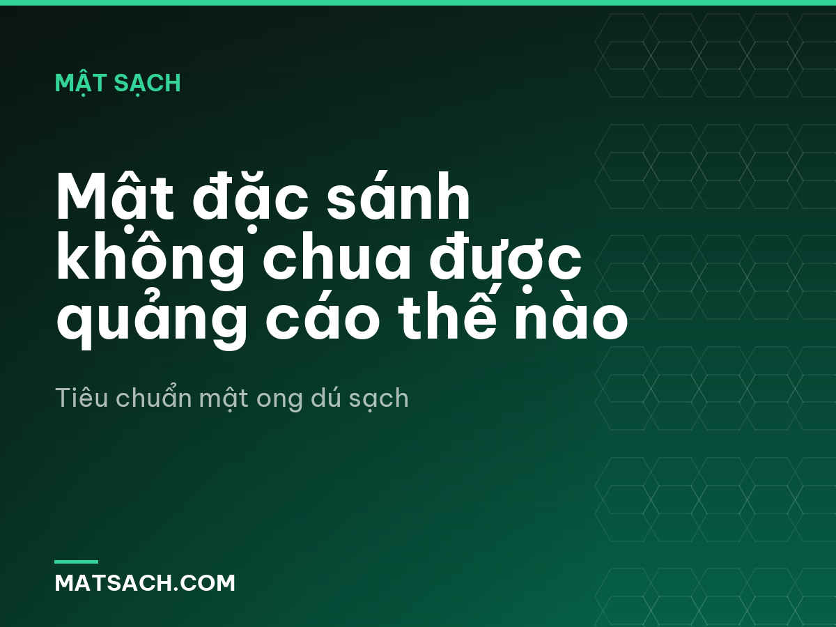 Mật đặc sánh không chua được quảng cáo thế nào