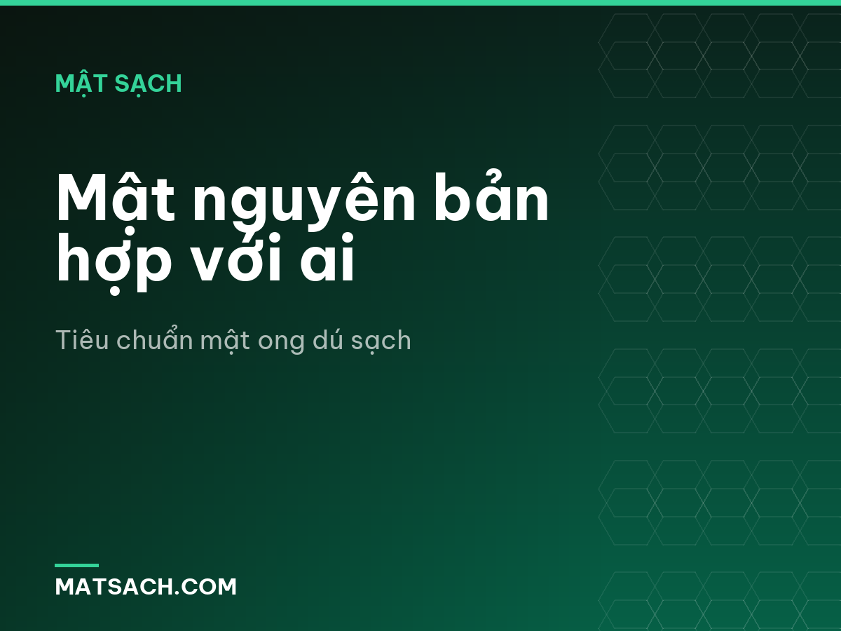 Mật nguyên bản hợp với ai