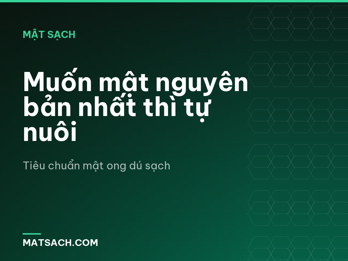 Muốn mật nguyên bản nhất thì tự nuôi