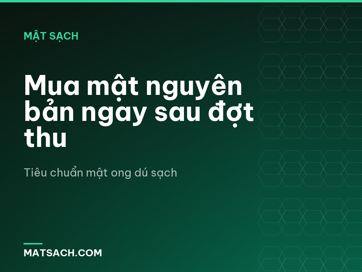 Mua mật nguyên bản ngay sau đợt thu