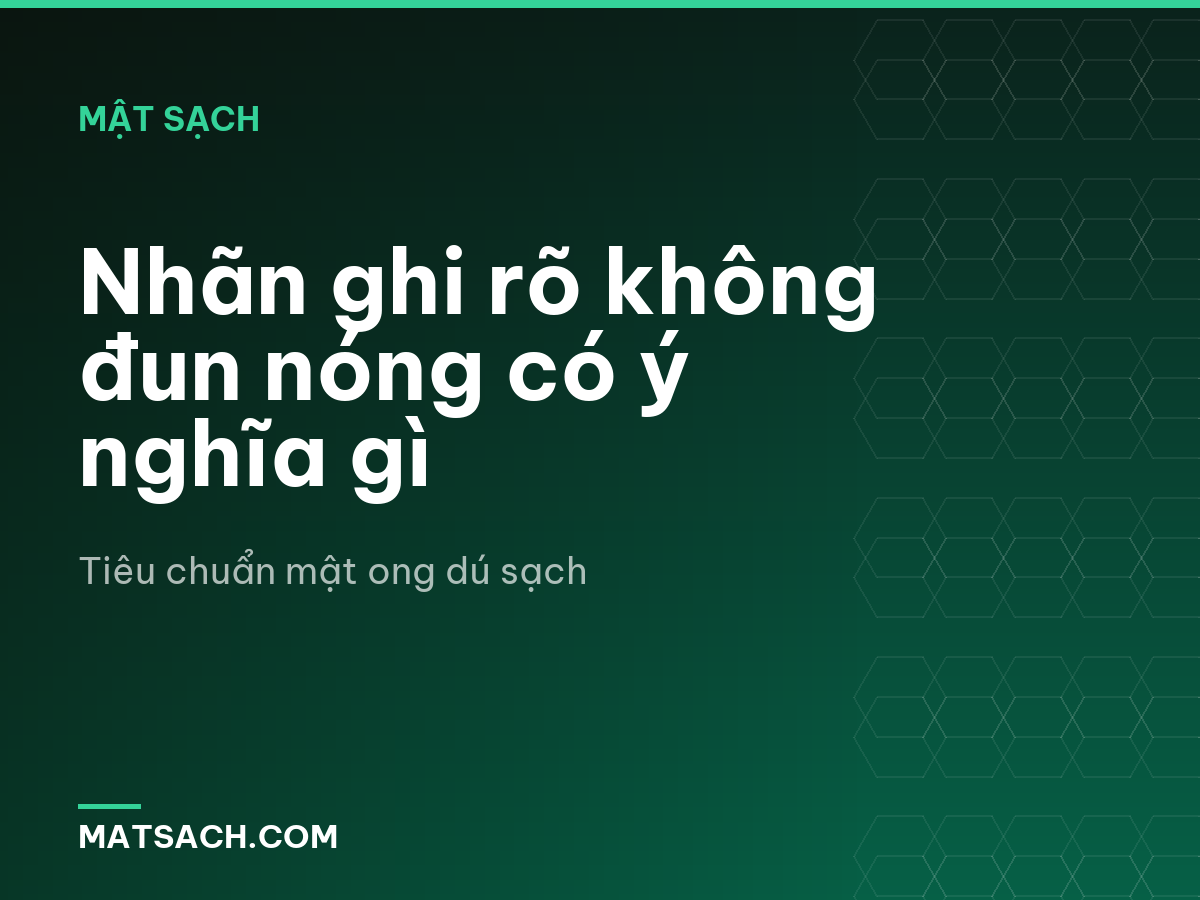 Nhãn ghi rõ không đun nóng có ý nghĩa gì