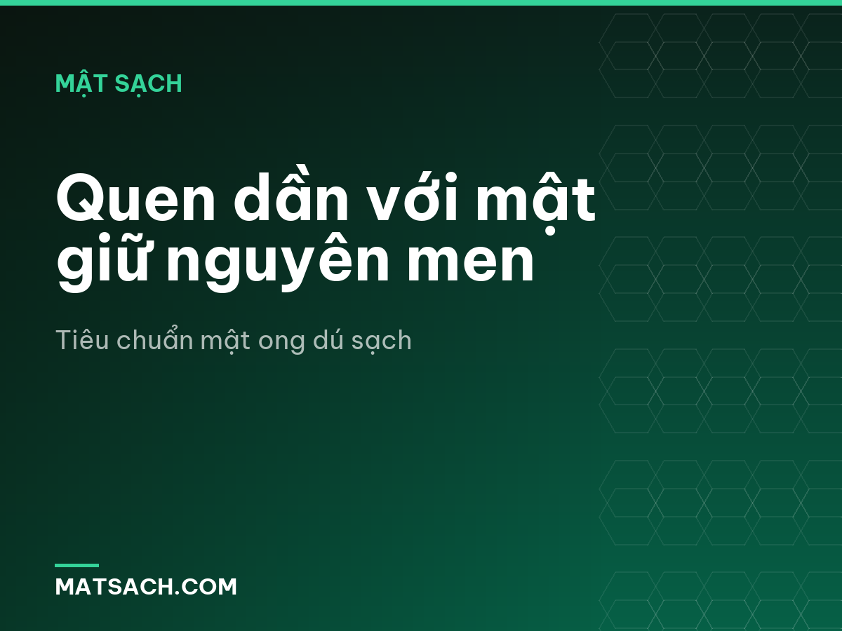 Quen dần với mật giữ nguyên men