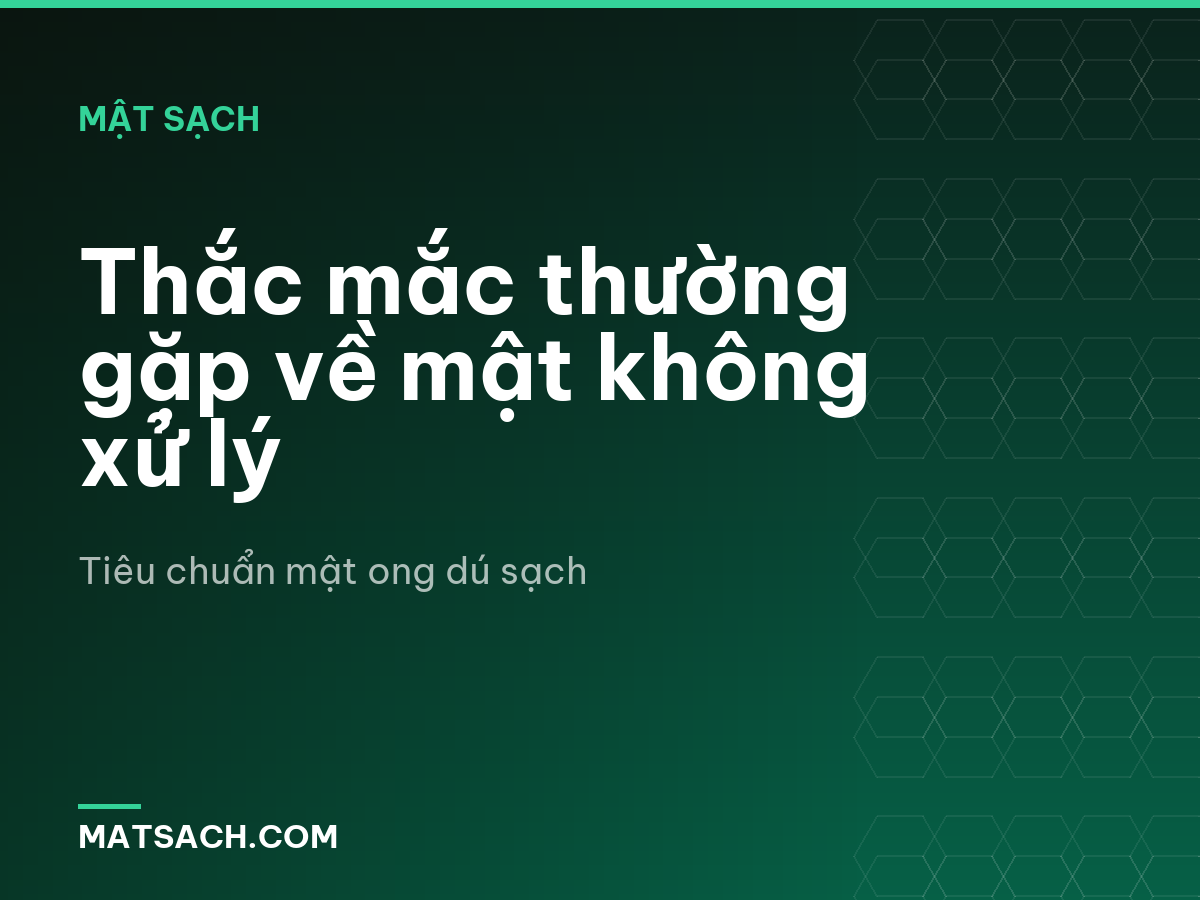 Thắc mắc thường gặp về mật không xử lý