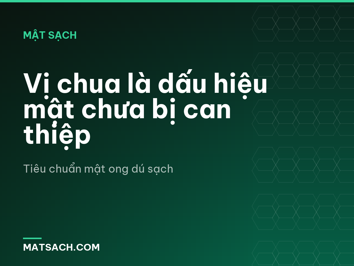 Vị chua là dấu hiệu mật chưa bị can thiệp