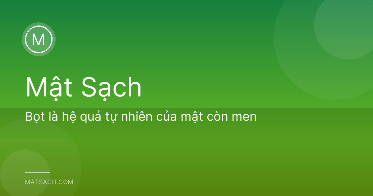 Bọt là hệ quả tự nhiên của mật còn men