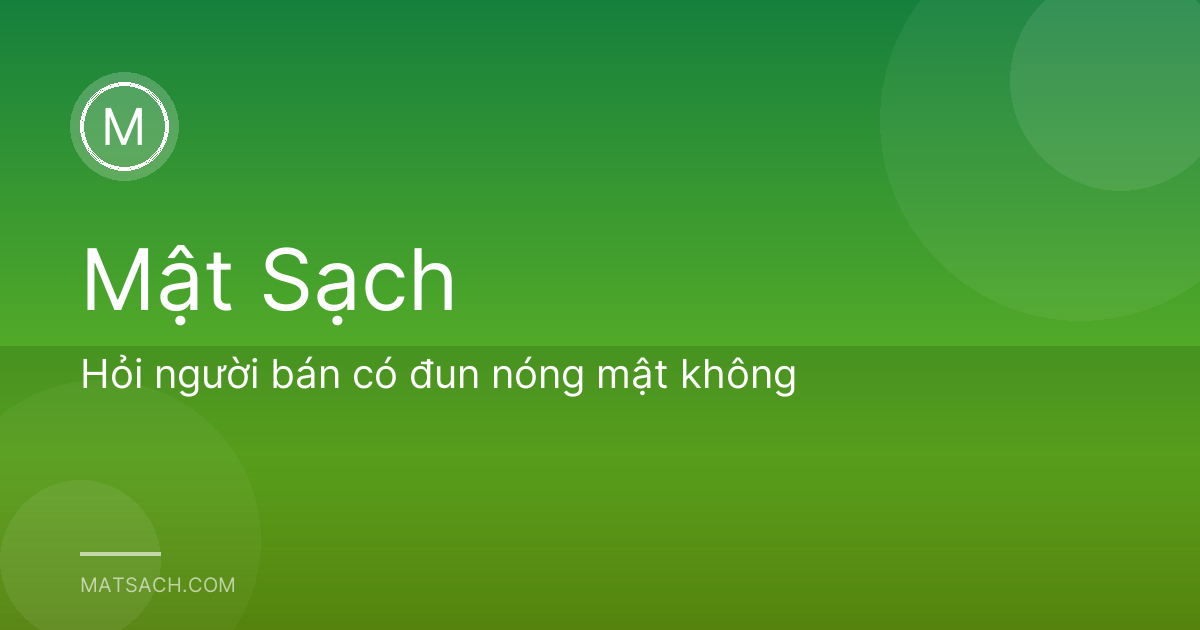 Hỏi người bán có đun nóng mật không