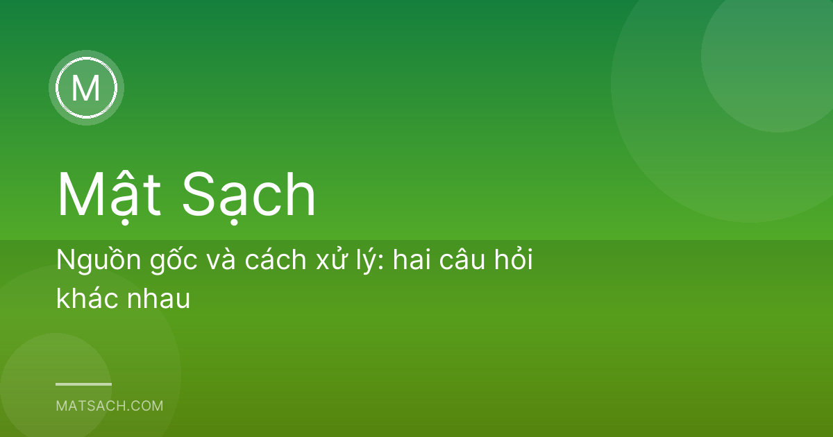 Nguồn gốc và cách xử lý: hai câu hỏi khác nhau